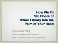 How We Fit Six Floors of Milner Library Into the Palm of Your Hand PowerPoint PPT Presentation