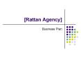 Rattan Agency PowerPoint PPT Presentation
