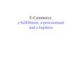 ECommerce: efulfillment, eprocurement and elogistics PowerPoint PPT Presentation