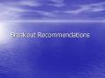 Breakout Recommendations PowerPoint PPT Presentation