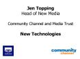 Jen Topping Head of New Media Community Channel and Media Trust New Technologies PowerPoint PPT Presentation