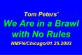 Tom Peters We Are in a Brawl with No Rules NMFNChicago01.25.2003