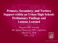 Primary, Secondary, and Tertiary Support within an Urban High School: Preliminary Findings and Lesso PowerPoint PPT Presentation