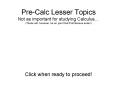 PreCalc Lesser Topics Not as important for studying Calculus These will, however, be on your final P PowerPoint PPT Presentation