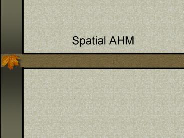 Spatial AHM