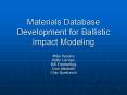 Materials Database Development for Ballistic Impact Modeling PowerPoint PPT Presentation