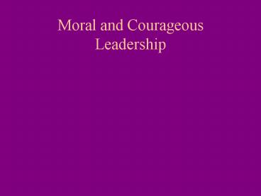 Moral and Courageous Leadership