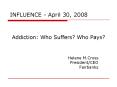 Addiction: Who Suffers Who Pays PowerPoint PPT Presentation