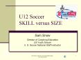 U12 Soccer SKILL versus SIZE PowerPoint PPT Presentation