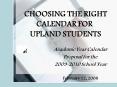CHOOSING THE RIGHT CALENDAR FOR UPLAND STUDENTS PowerPoint PPT Presentation