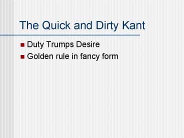 The Quick and Dirty Kant