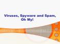 Viruses, Spyware and Spam, Oh My PowerPoint PPT Presentation
