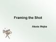 Framing the Shot PowerPoint PPT Presentation