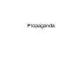 Propaganda PowerPoint PPT Presentation