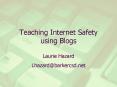 Teaching Internet Safety using Blogs PowerPoint PPT Presentation