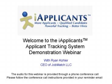 Welcome to the iApplicantsTM Applicant Tracking System Demonstration Webinar