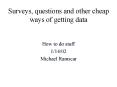 Surveys, questions and other cheap ways of getting data PowerPoint PPT Presentation