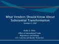 What Vendors Should Know About Substantial Transformation October 9, 2007 PowerPoint PPT Presentation