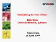 Marketing To The Office Rob Vale Chief Executive, Spicers PowerPoint PPT Presentation