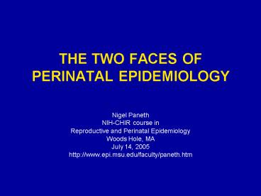 THE TWO FACES OF PERINATAL EPIDEMIOLOGY