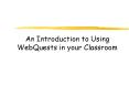 An Introduction to Using WebQuests in your Classroom PowerPoint PPT Presentation