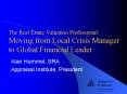 The Real Estate Valuation Professional: Moving from Local Crisis Manager to Global Financial Leader PowerPoint PPT Presentation