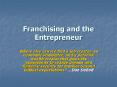 Franchising and the Entrepreneur PowerPoint PPT Presentation