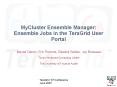 MyCluster Ensemble Manager: Ensemble Jobs in the TeraGrid User Portal PowerPoint PPT Presentation