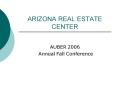 ARIZONA REAL ESTATE CENTER PowerPoint PPT Presentation