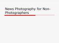 News Photography for NonPhotographers PowerPoint PPT Presentation