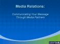 Media Relations: Communicating Your Message Through Media Partners PowerPoint PPT Presentation