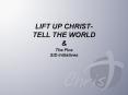LIFT UP CHRIST TELL THE WORLD PowerPoint PPT Presentation