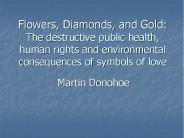 Flowers, Diamonds, and Gold: The destructive public health, human rights and environmental consequences of symbols of love