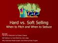 Hard vs. Soft Selling When to Pitch and When to Seduce PowerPoint PPT Presentation