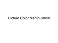 Picture Color Manipulation PowerPoint PPT Presentation
