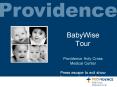 BabyWise Tour Providence Holy Cross Medical Center Press escape to exit show Use arrow keys to advan PowerPoint PPT Presentation
