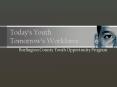Todays Youth Tomorrows Workforce PowerPoint PPT Presentation