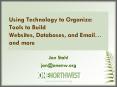 Using Technology to Organize: Tools to Build Websites, Databases, and Email PowerPoint PPT Presentation