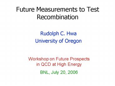 Future Measurements to Test Recombination