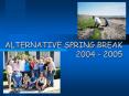 ALTERNATIVE SPRING BREAK 2004 2005 PowerPoint PPT Presentation