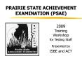 PRAIRIE STATE ACHIEVEMENT EXAMINATION PSAE PowerPoint PPT Presentation