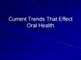 Current Trends That Effect Oral Health PowerPoint PPT Presentation