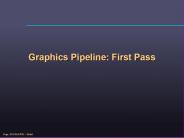 Graphics Pipeline: First Pass
