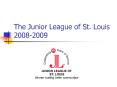The Junior League of St. Louis 20082009 PowerPoint PPT Presentation