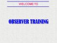 OBSERVER TRAINING PowerPoint PPT Presentation