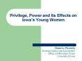 Privilege, Power and Its Effects on Iowas Young Women PowerPoint PPT Presentation