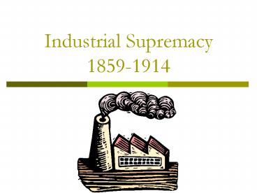 Industrial Supremacy 18591914
