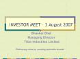 INVESTOR MEET 3 August 2007 PowerPoint PPT Presentation