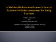 A MultimediaEnhanced LearnerCentered System with Online Assessment for Young Learners PowerPoint PPT Presentation