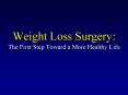 Weight Loss Surgery: The First Step Toward a More Healthy Life PowerPoint PPT Presentation